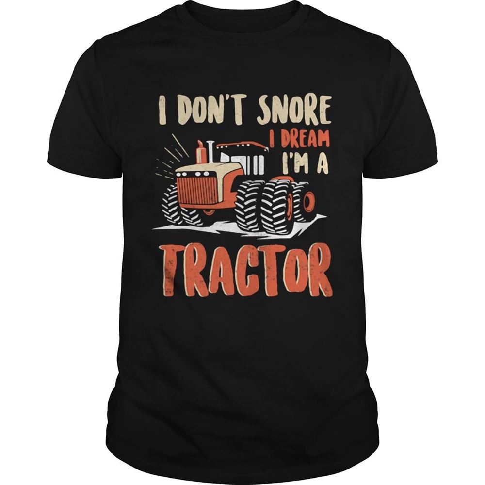 High Quality I Dont Snore I Dream Im A Tractor Shirt 