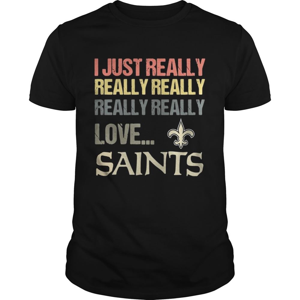 Interesting I Just Really Really Really Really Really Love New Orleans Saints Shirt 