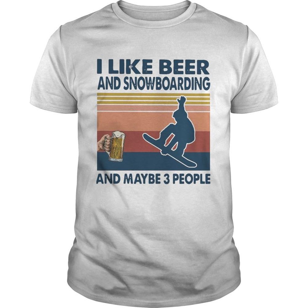 Best I Like Beer And Snowboarding And Maybe 3 People Vintage Shirt 