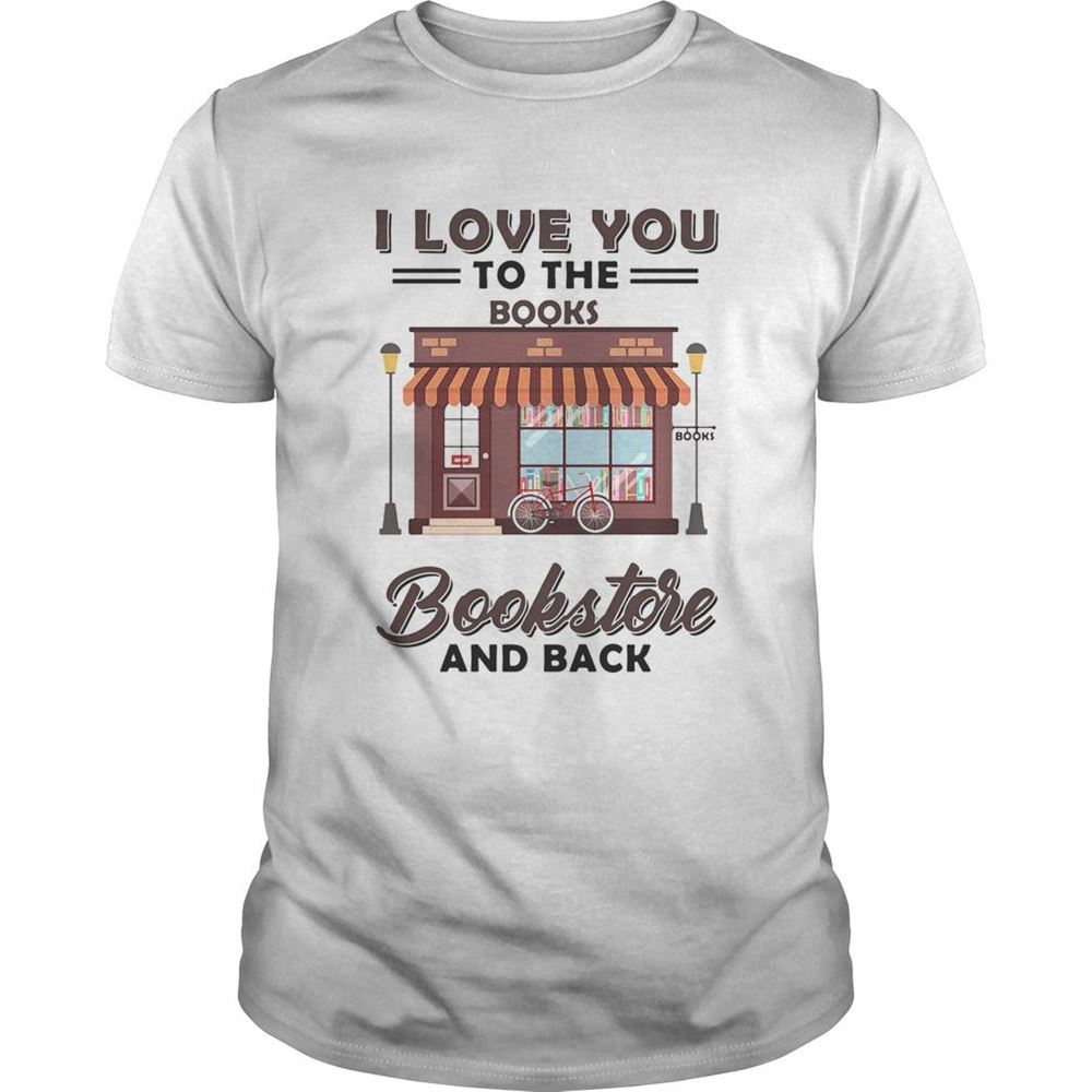 Happy I Love You To The Books Bookstore And Back Shirt 