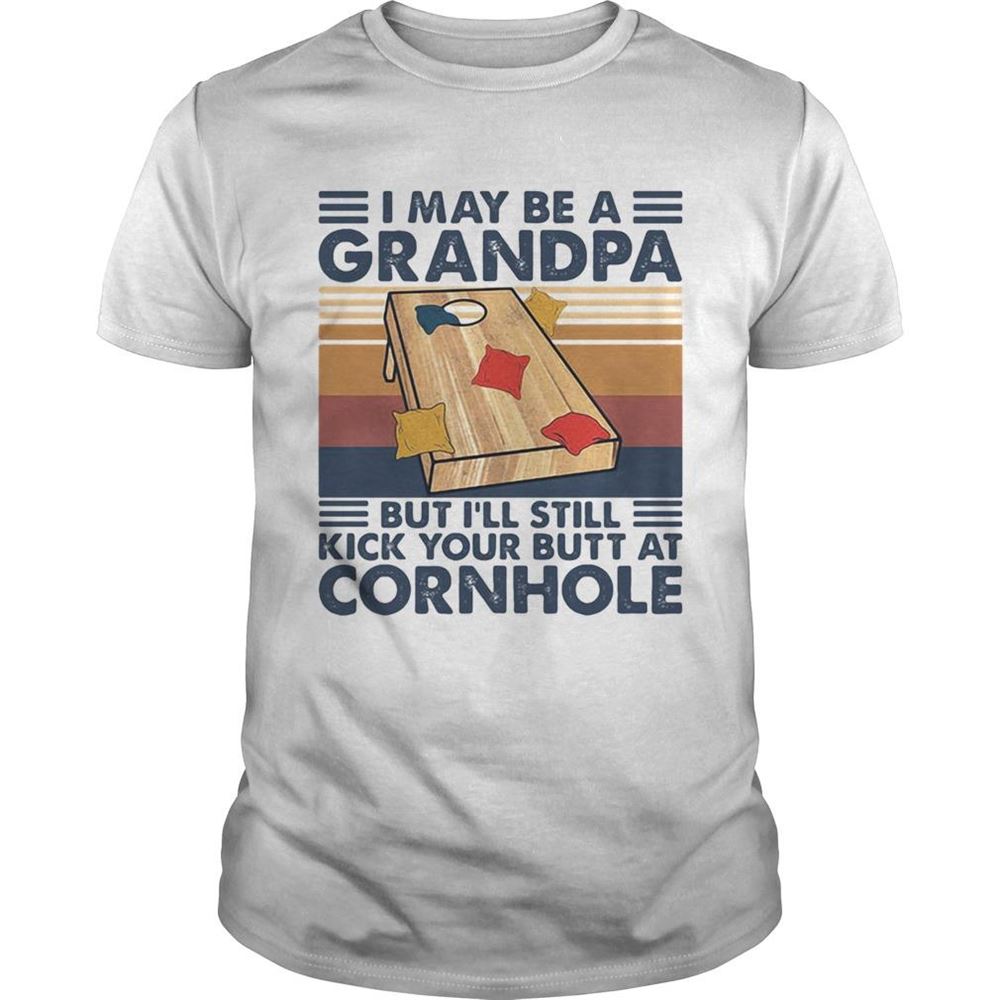 High Quality I May Be A Grandpa But Ill Still Kick Your Butt At Cornhole Vintage Retro Shirt 