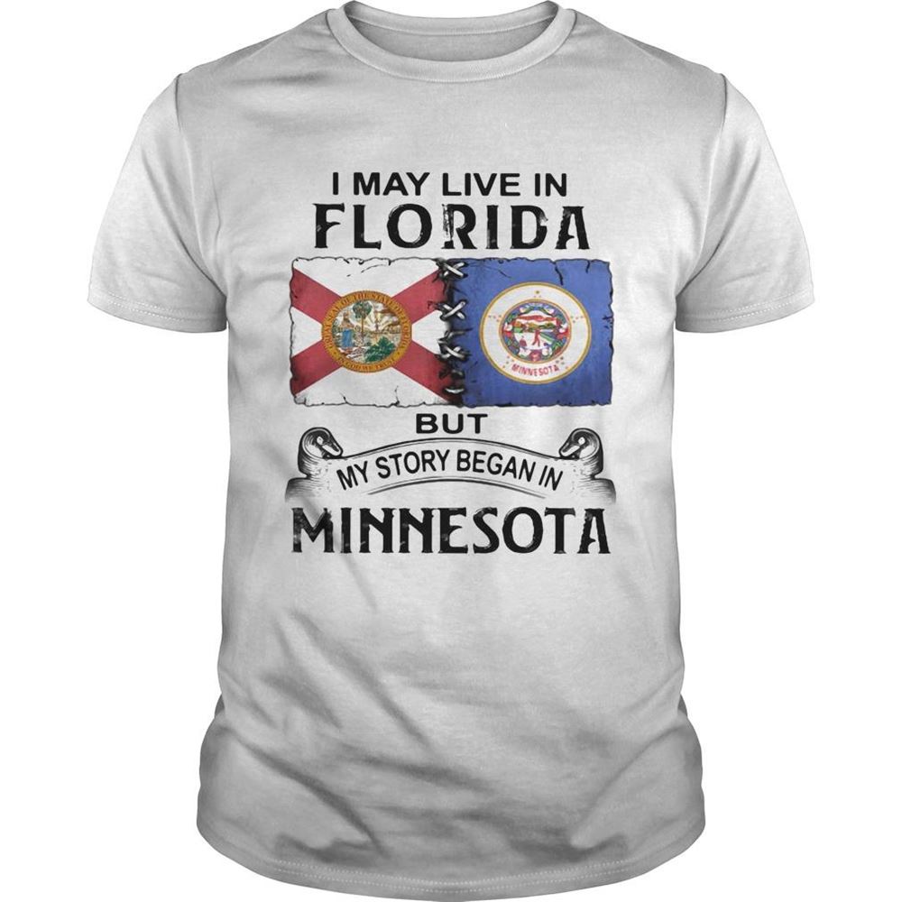 Interesting I May Live In Florida But My Story Began In Minnesota Shirt 
