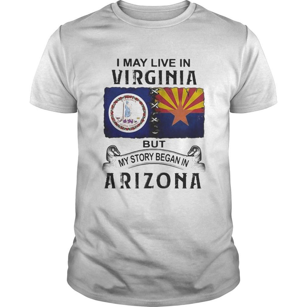 Gifts I May Live In Virginia But My Story Began In Arizona Shirt 