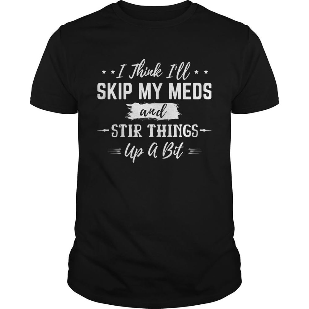 Attractive I Thick Ill Skip My Meds And Stir Things Up A Bit Stars Shirt 