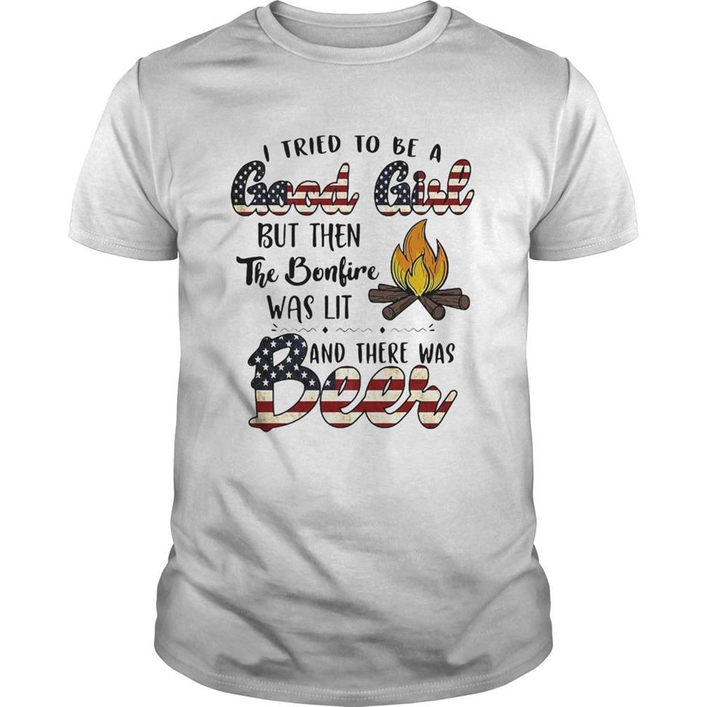 Awesome I Tried To Be A Good Girl But Then The Bonfire Beer American Flag Veteran Independence Day Shirt 