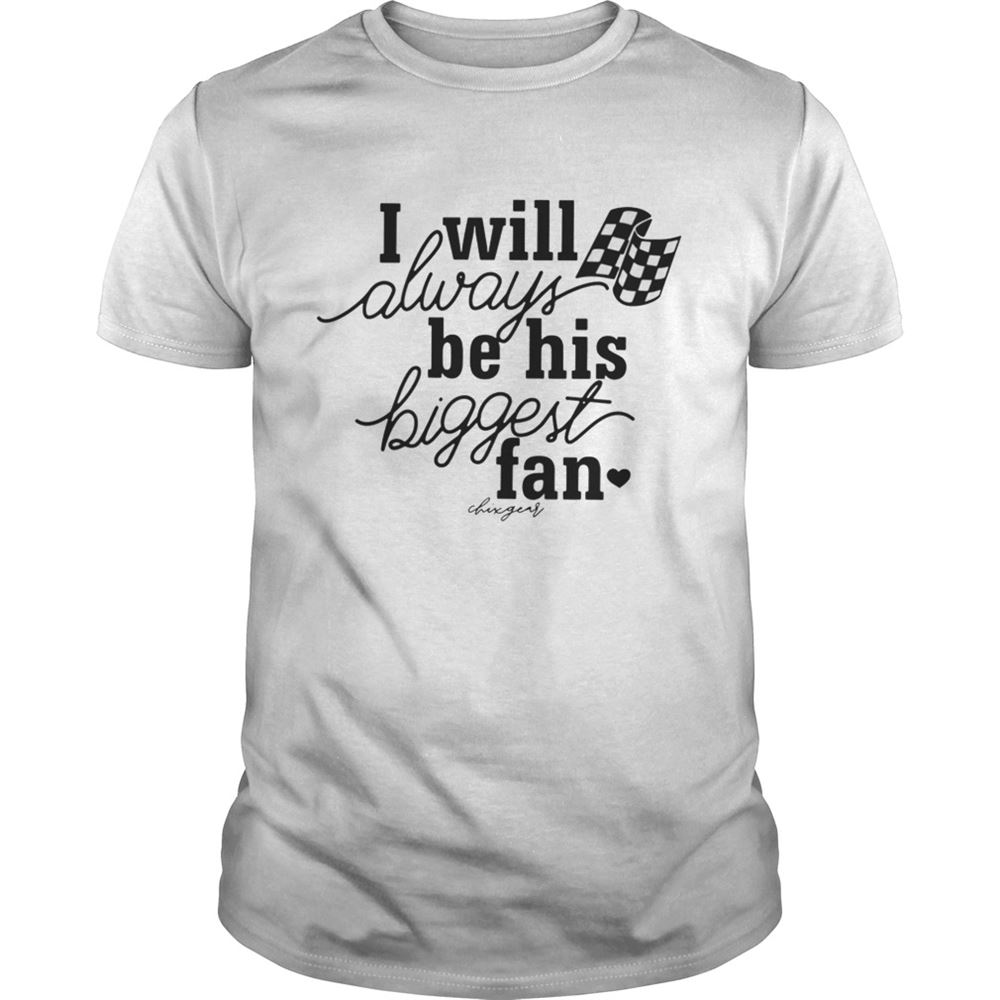 Gifts I Will Always Be His Biggest Fan Shirt 