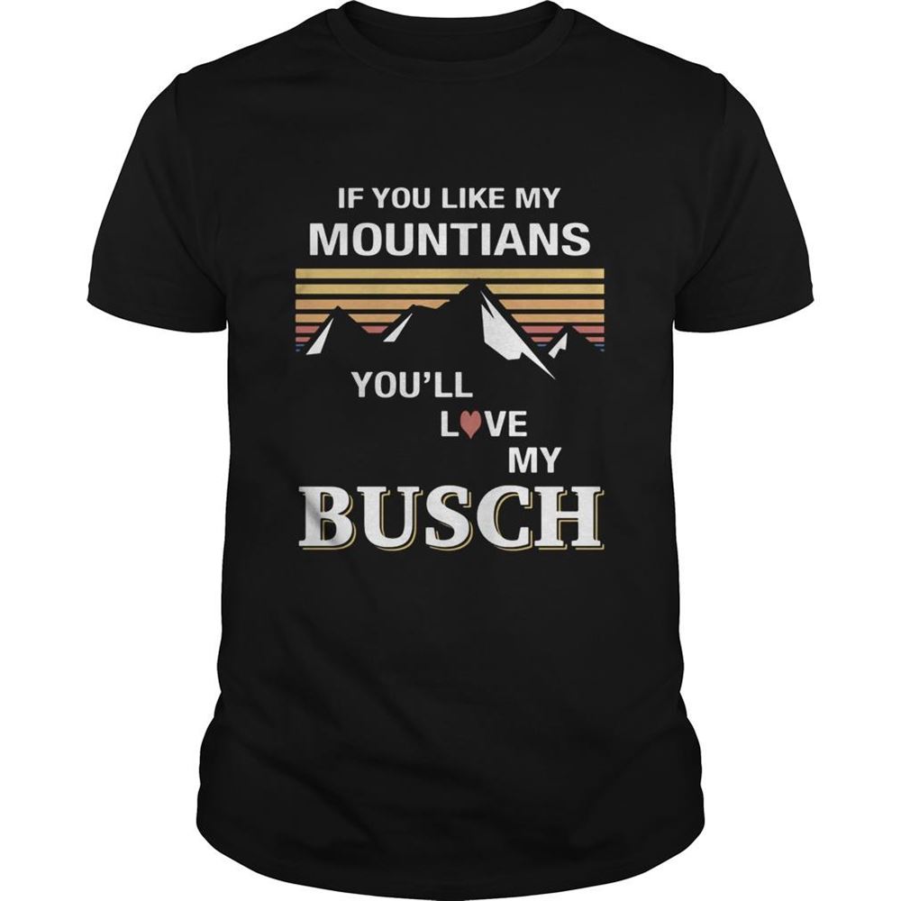 Best If You Like My Mountains Youll Love My Busch Heart Vintage Retro Shirt 