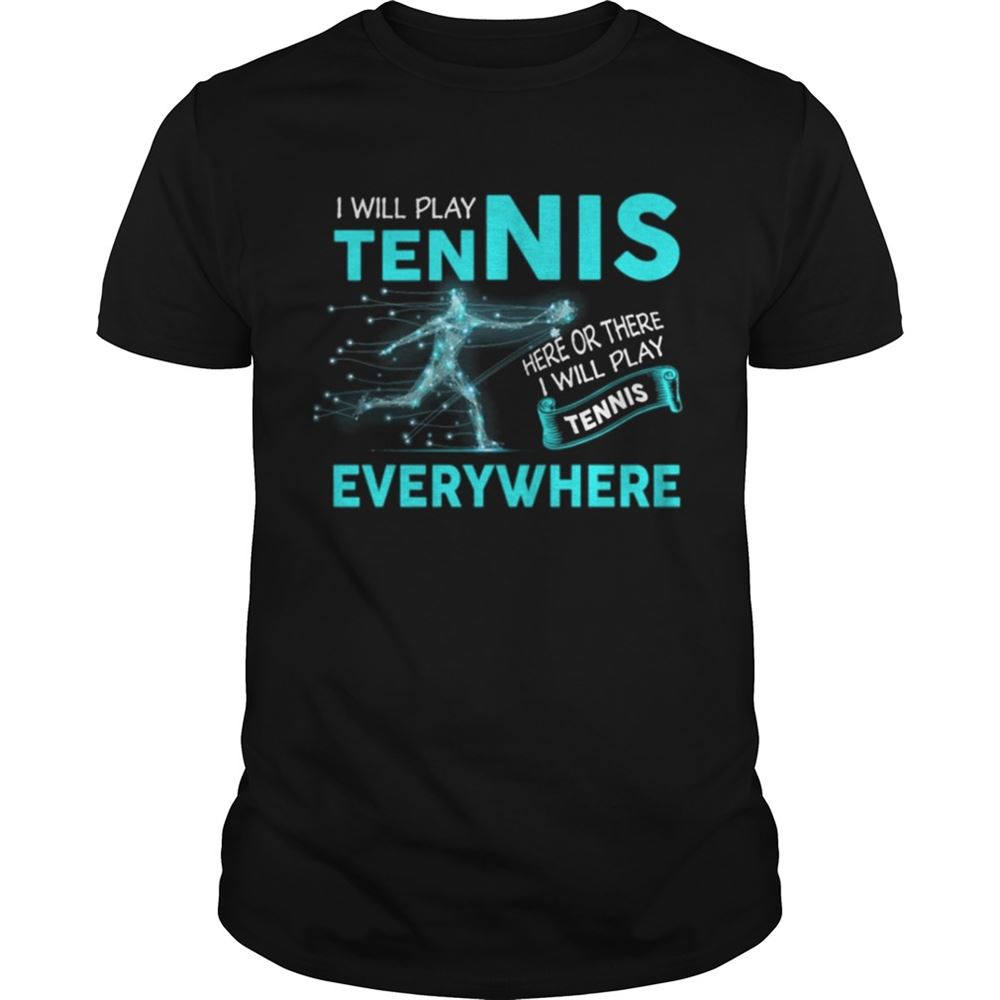 Interesting Ill Play Tennis Everywhere Funny Tshirt 