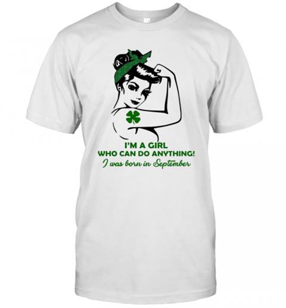 Interesting Im A Girl Who Can Do Anything I Was Born In September Four Leaf Clover T-shirt 