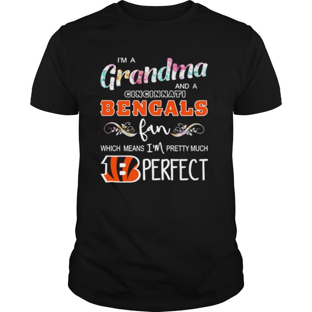 Promotions Im A Grandma And A Cincinnati Bengals Fan Which Means Im Pretty Much Perfect Shirt 