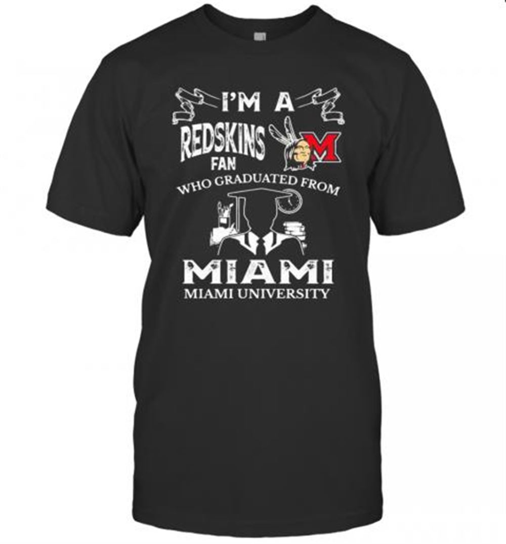 Happy I'm A Miami Redskins Fan Who Graduated From Miami University T-shirt 