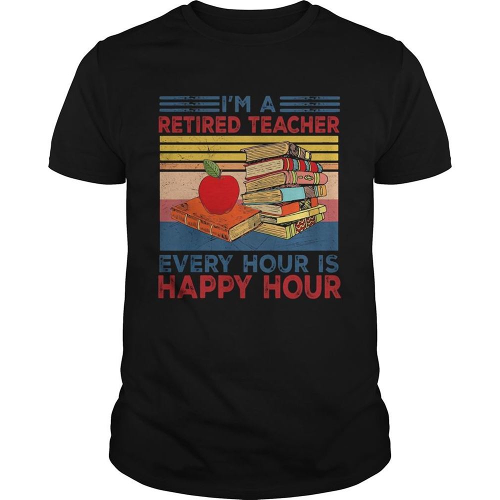 Interesting Im A Retired Teacher Every Hour Is Happy Hour Vintage Retro Shirt 