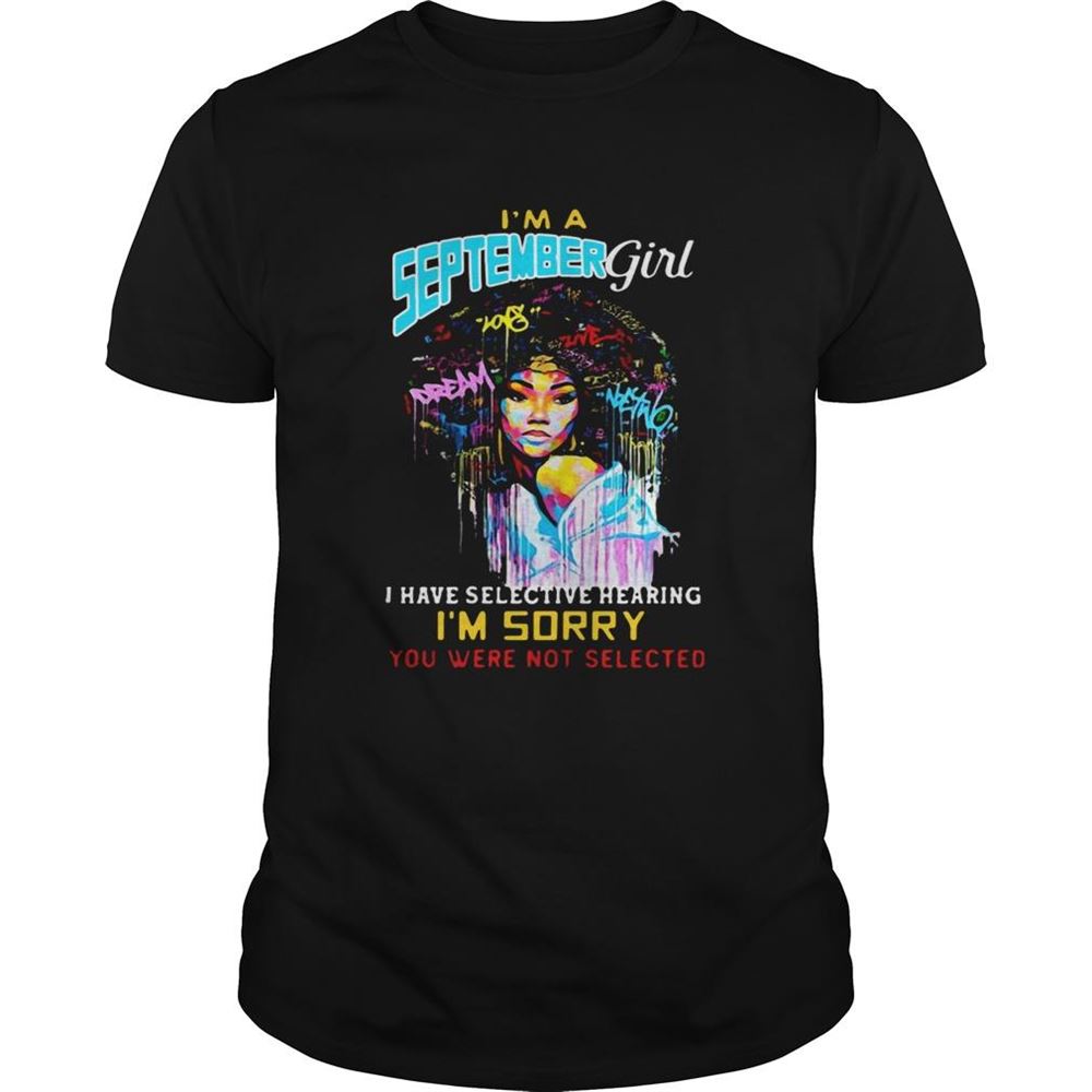 Attractive Im A September Girl I Have Selective Hearing Im Sorry You Were Not Selected Shirt 