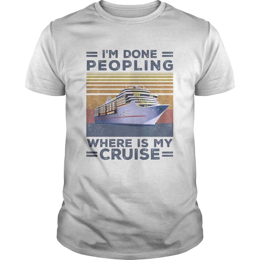 Attractive Im Done Peopling Where Is My Cruise Vintage Retro Shirt 