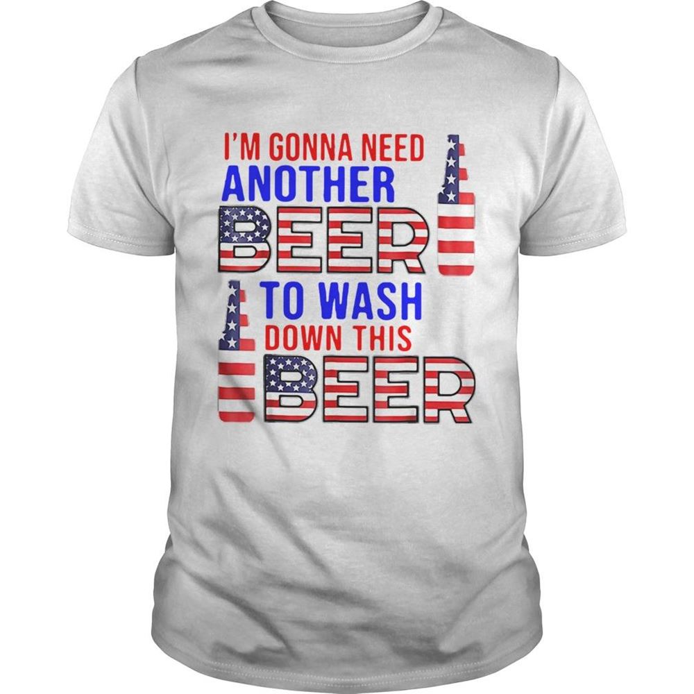 Special Im Gonna Need Another Beer To Wash Down This Beer American Flag Shirt 