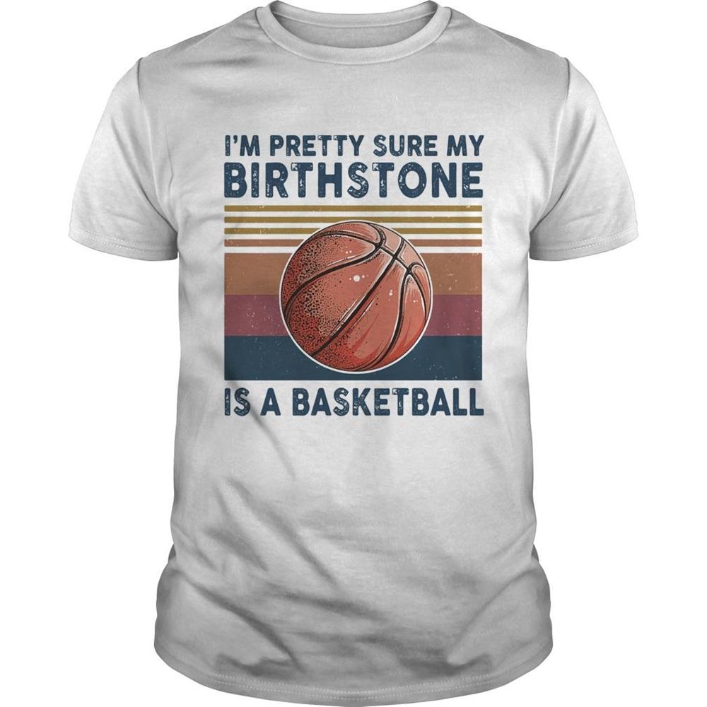 Happy Im Pretty Sure My Birthstone Is A Basketball Vintage Retro Shirt 