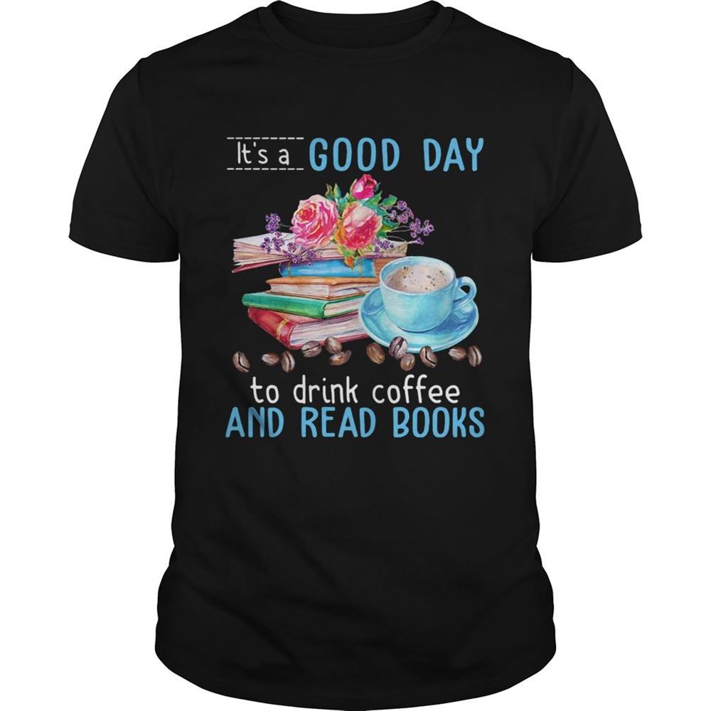 Gifts Its A Good Day To Drink Coffee And Read Books Flowers Shirt 