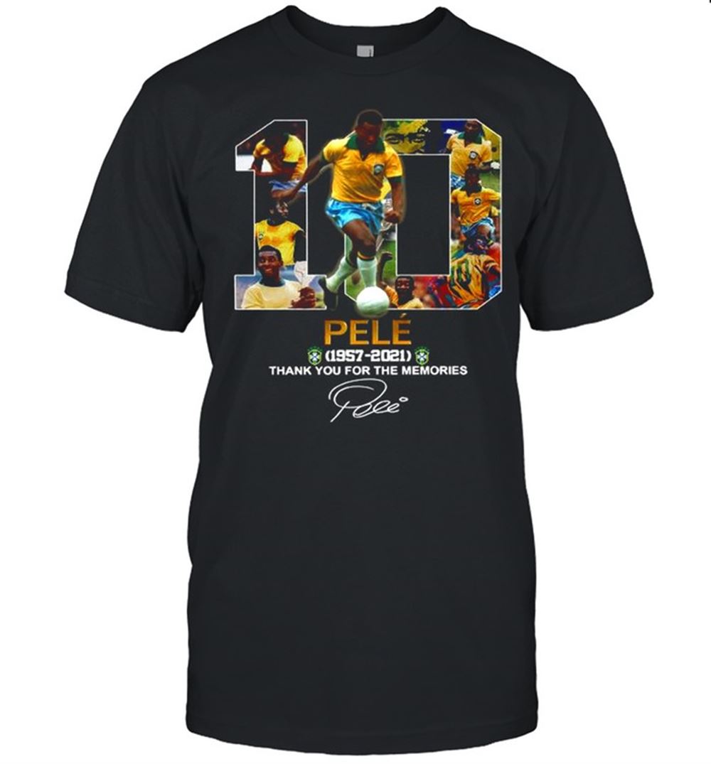 Limited Editon 10 Pele 1957 2021 Thank You For The Memories Signature Shirt 