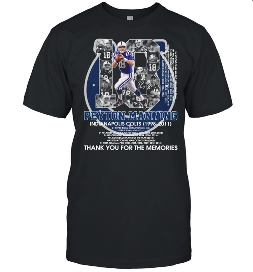 Special 18 Peyton Manning Indianapolis Colts 1998 2011 Thank You For The Memories Signature Shirt 