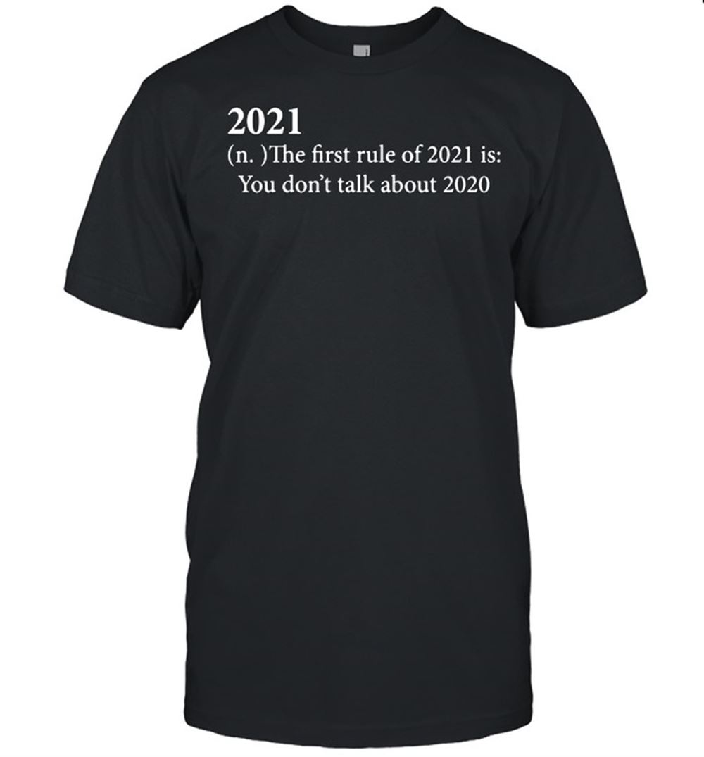 Gifts 2021 Definition The First Rule Of 2021 Is You Dont Talk About 2020 Shirt 
