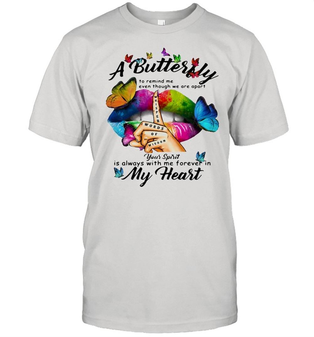 Special A Butterfly To Remind Me Even Though We Are Apart You Spirit Is Always With Me Forever In My Heart Shirt 