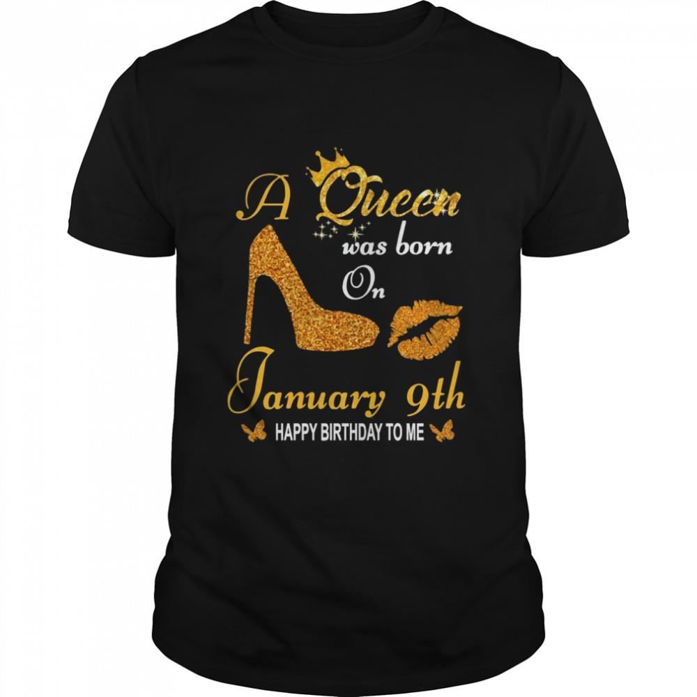 Special A Queen Was Born On 9th January Happy Birthday To Me Shirt 