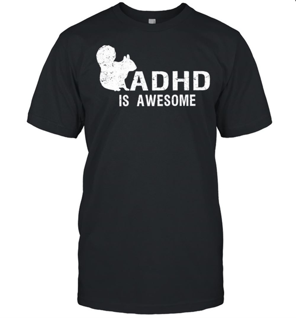Gifts Adhd Is Awesome Squirrel Shirt 