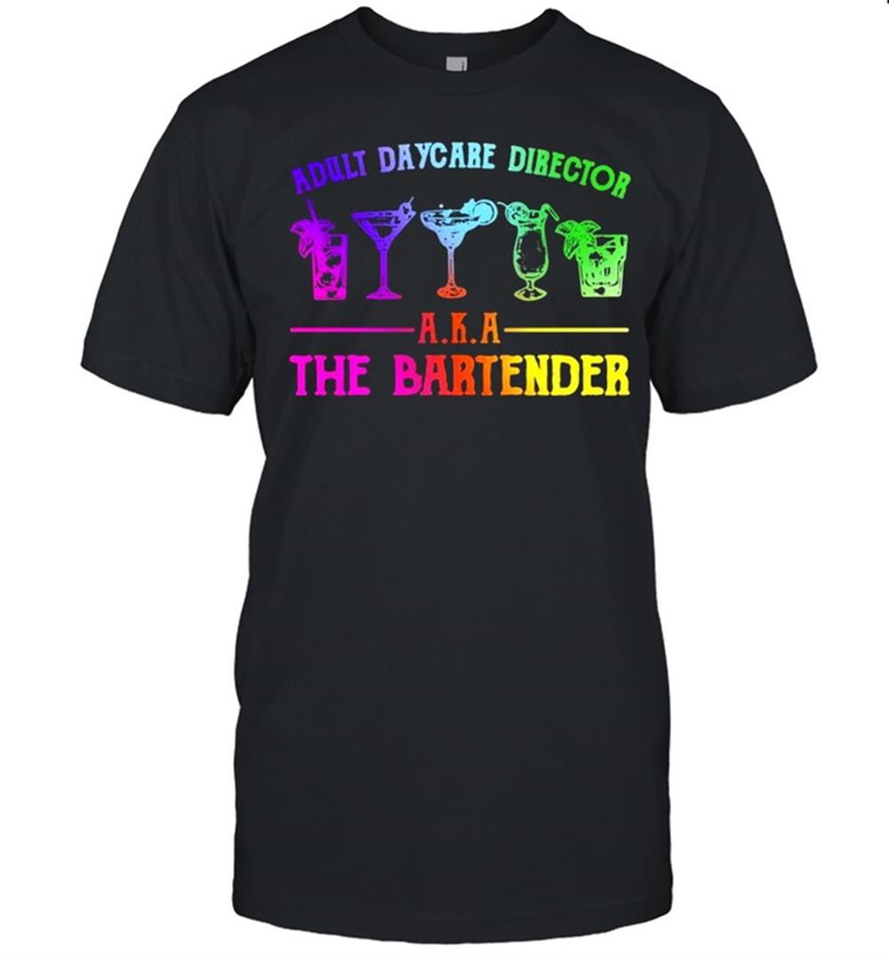 Limited Editon Adult Daycare Director Aka The Bartender Shirt 