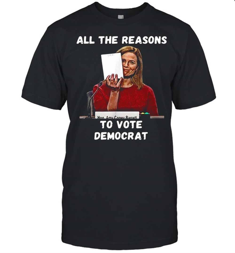 Interesting All The Reasons To Vote Democrat Amy Coney Barrett Shirt 