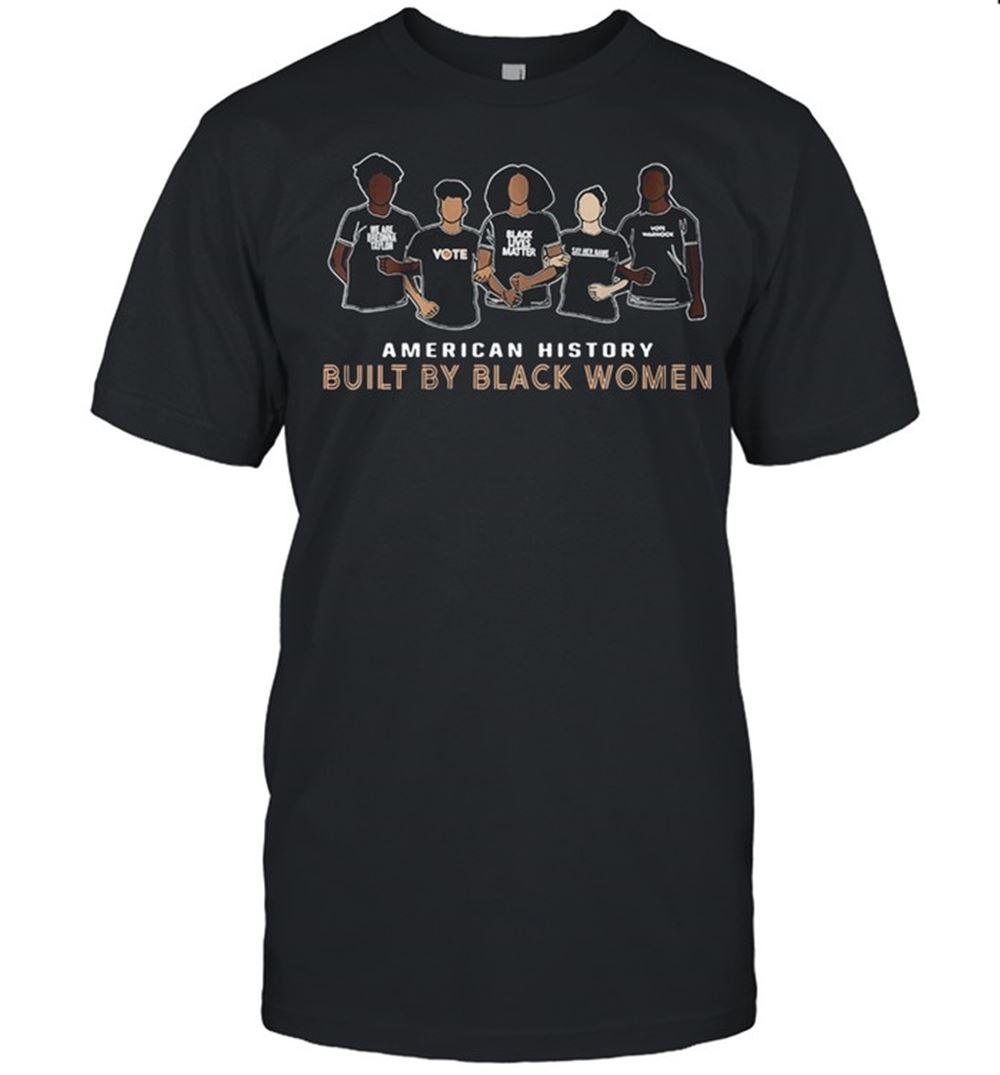 Amazing American History Built By Black Women Shirt 