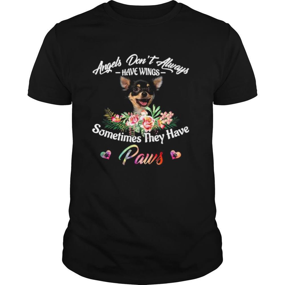 Happy Angels Dont Always Have Wings Chihuahua Sometimes They Have Paws Shirt 