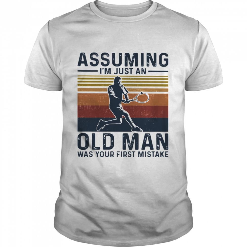 Special Assuming Im Just An Old Lady Was Your First Mistake Tennis Vintage Shirt 