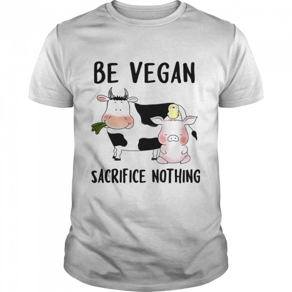 Best Be Vegan Sacrifice Nothing Cow And Pig Farm Shirt 