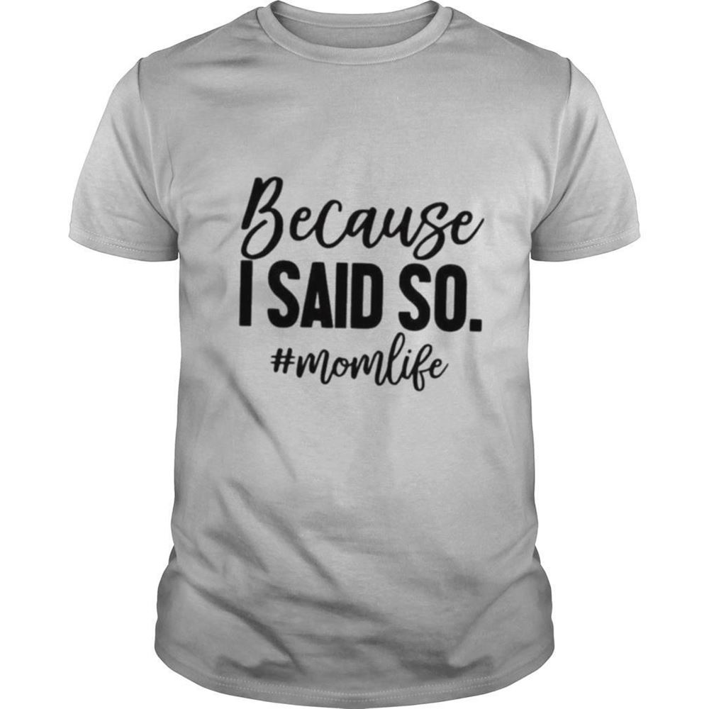 High Quality Because I Said So Momlife Shirt 