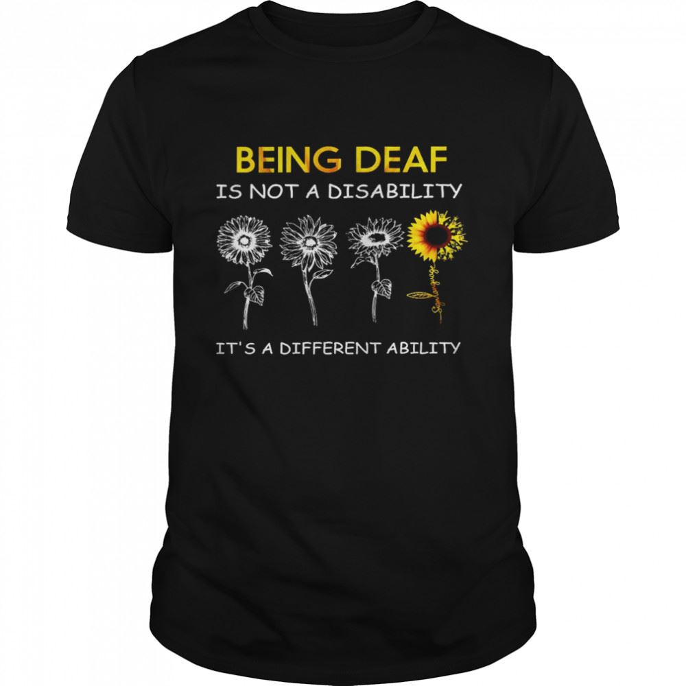 Interesting Being Deaf Is Mit A Disability Its A Different Ability Shirt 