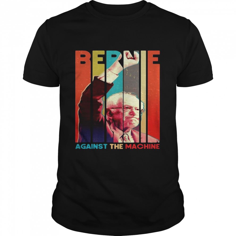 Interesting Bernie Sanders Against The Machine Vintage Retro T-shirt 