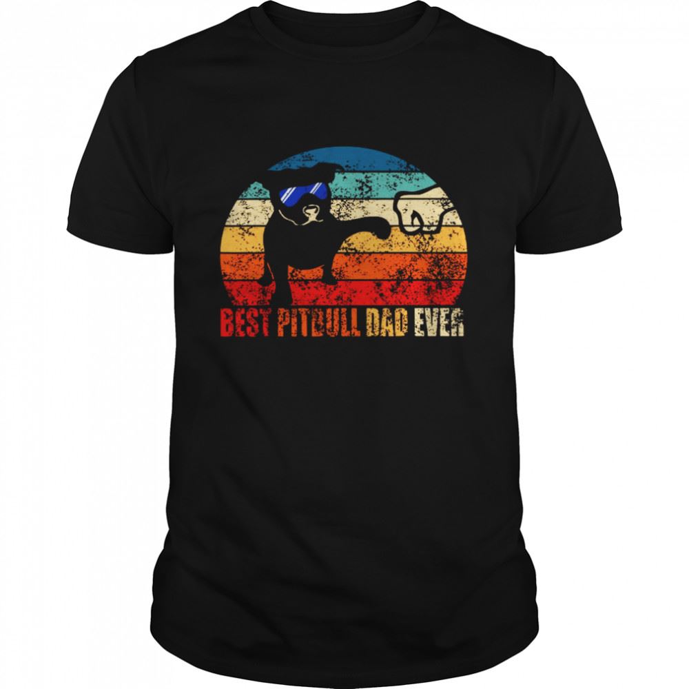 Best Best Pitbull Dad Ever Shirt 