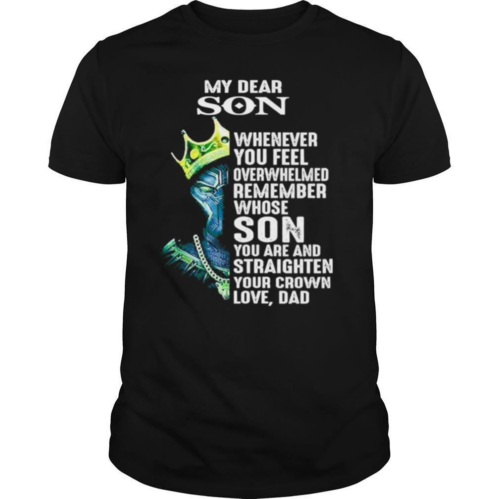 Gifts Black Panther My Dear Son Whenever You Feel Overwhelmed Remember Shirt 