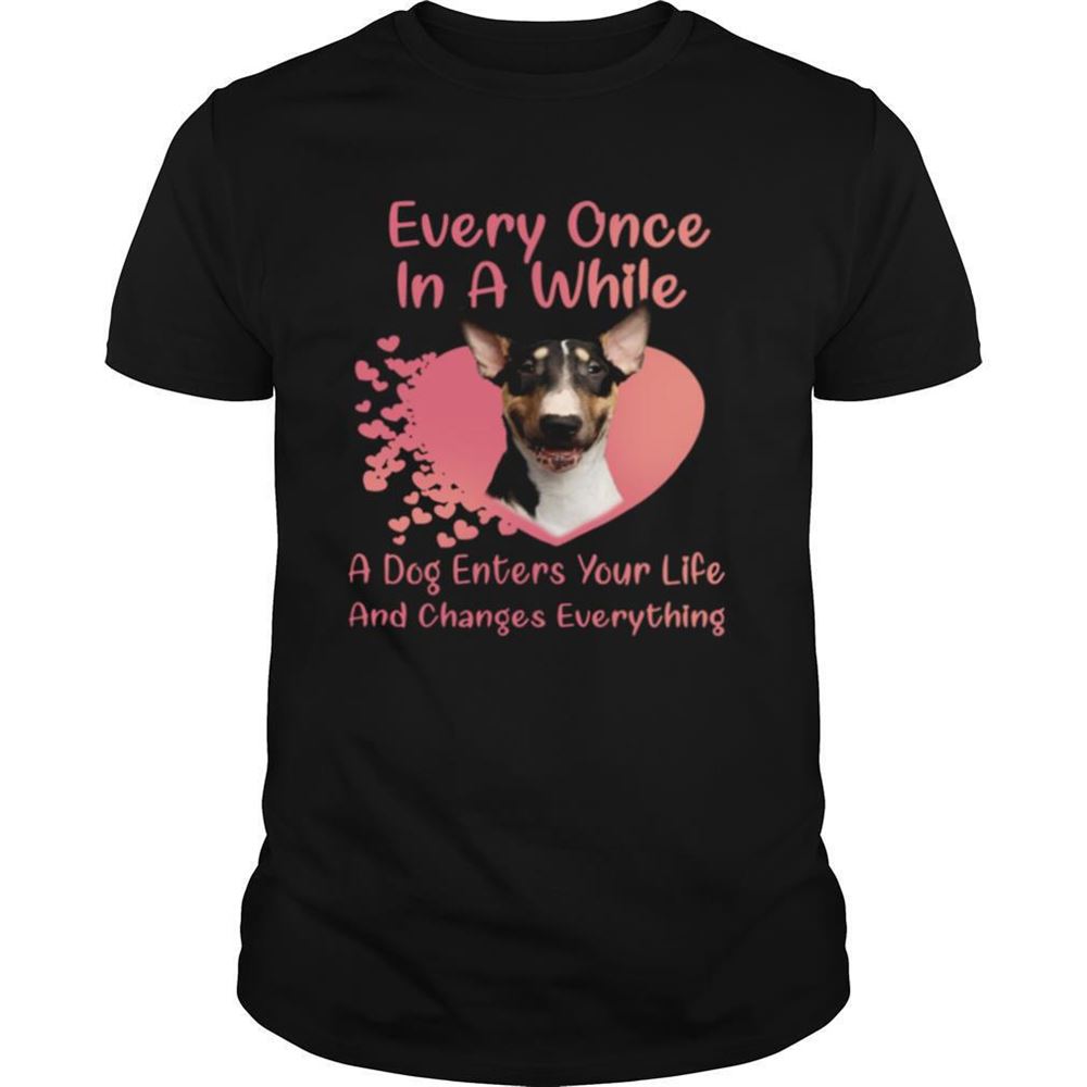 Limited Editon Bull Terrier Every Once In A While A Dog Enters Your Life And Changes Everything Shirt 