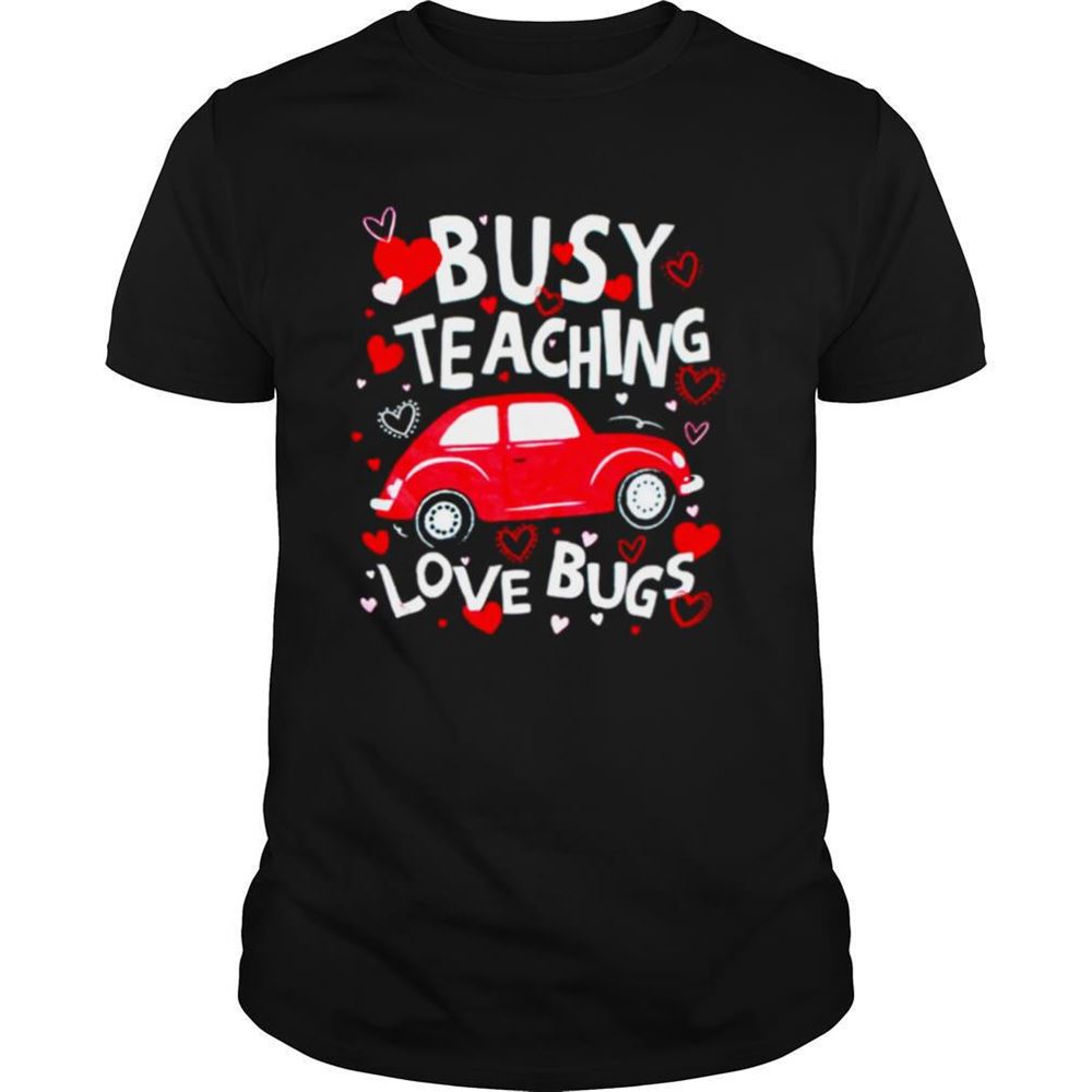 Awesome Busy Teaching Love Bugs Shirt 