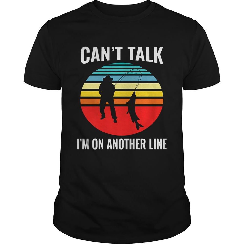 Limited Editon Cant Talk Im On Another Line Fisherman Vintage Shirt 