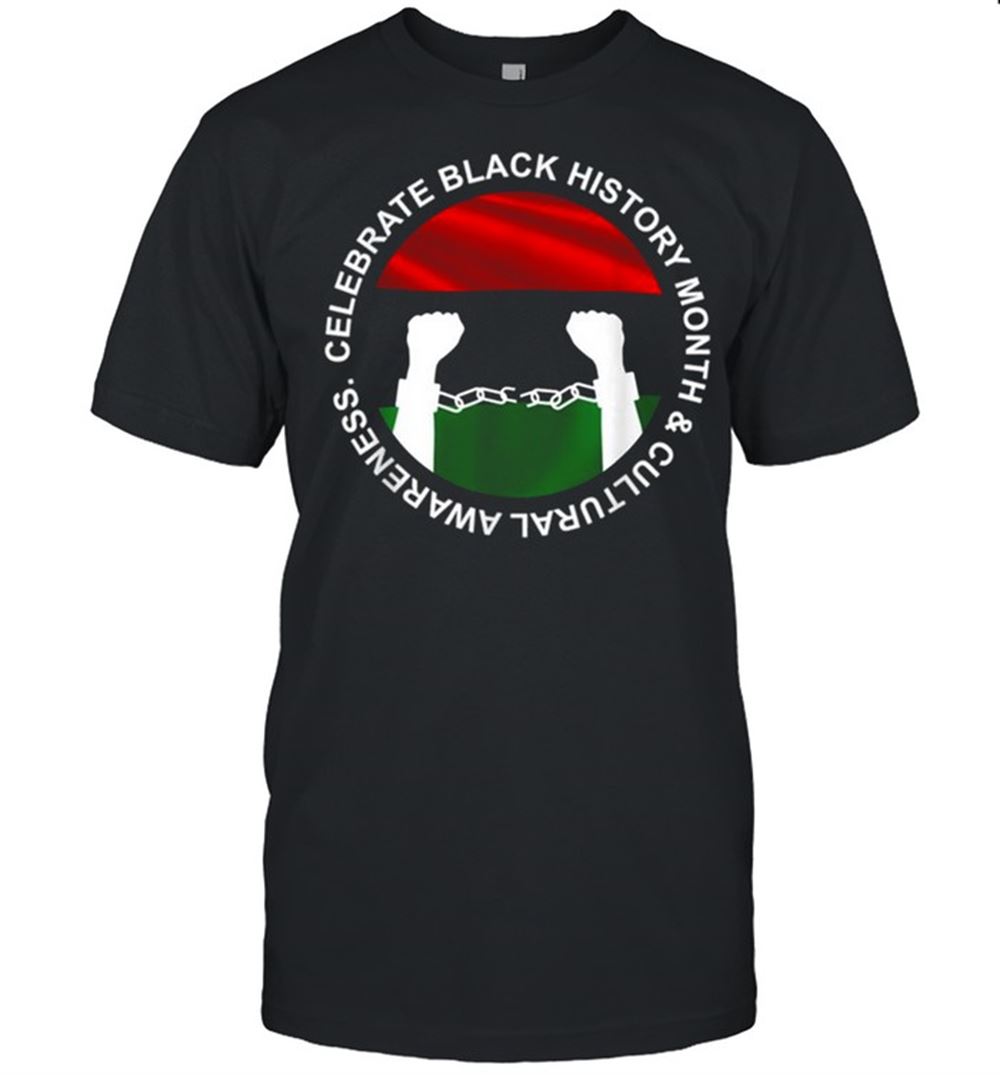 Gifts Celebrate Black History Month Cultural Awareness Shirt 