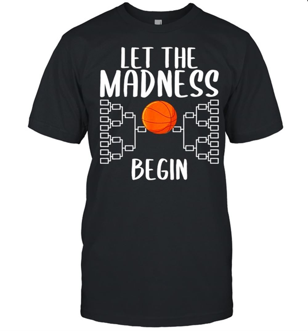 High Quality College Basketball March Tournament Let Madness Begin Quote Shirt 