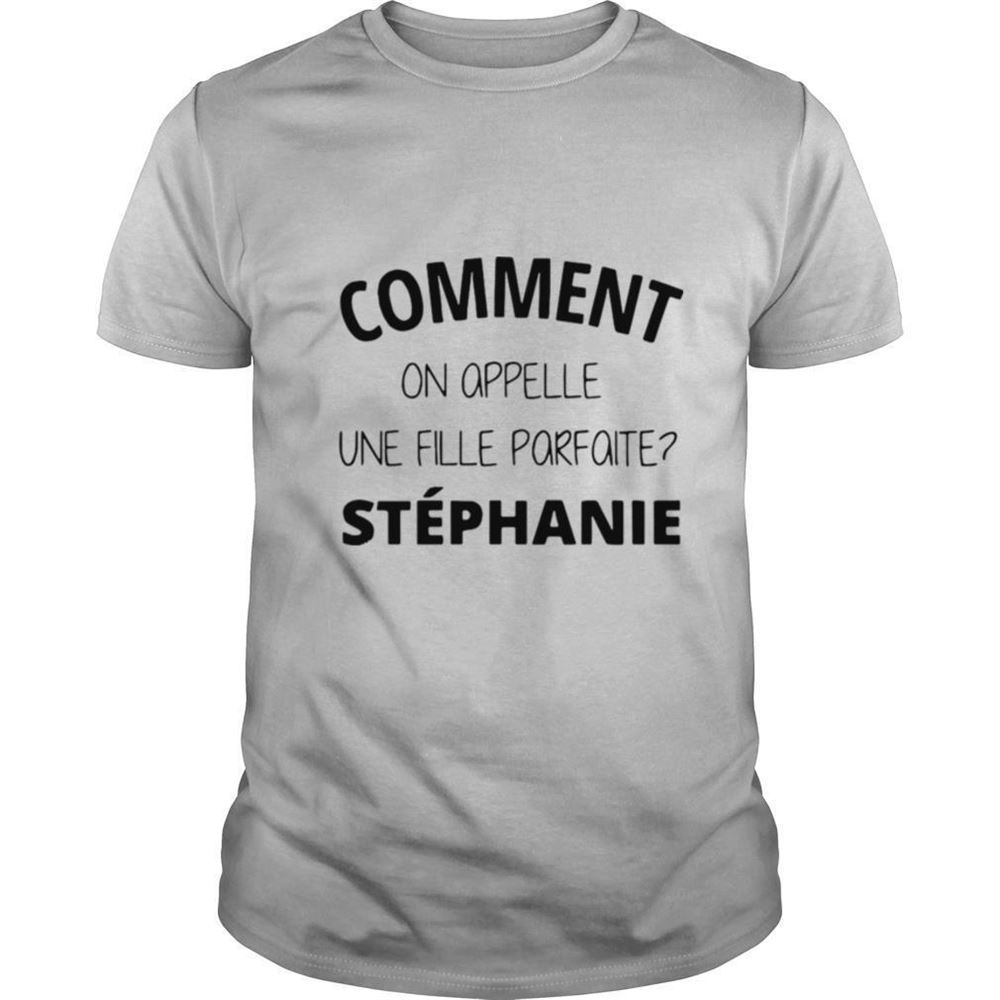 Amazing Comment On Appelle Une Fille Parfaite Stéphanie Shirt 