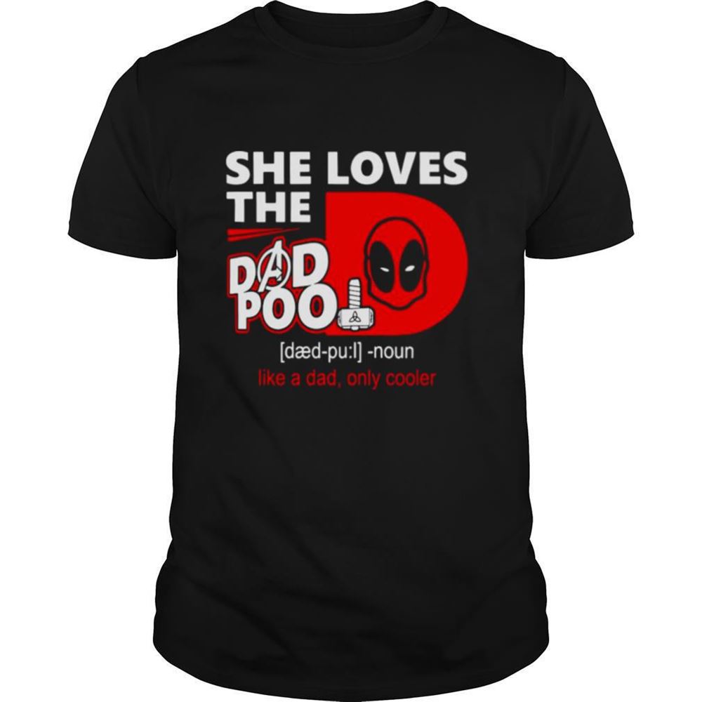 Attractive Deadpool She Loves The Dead Pool Noun Like A Dad Only Cooler Shirt 