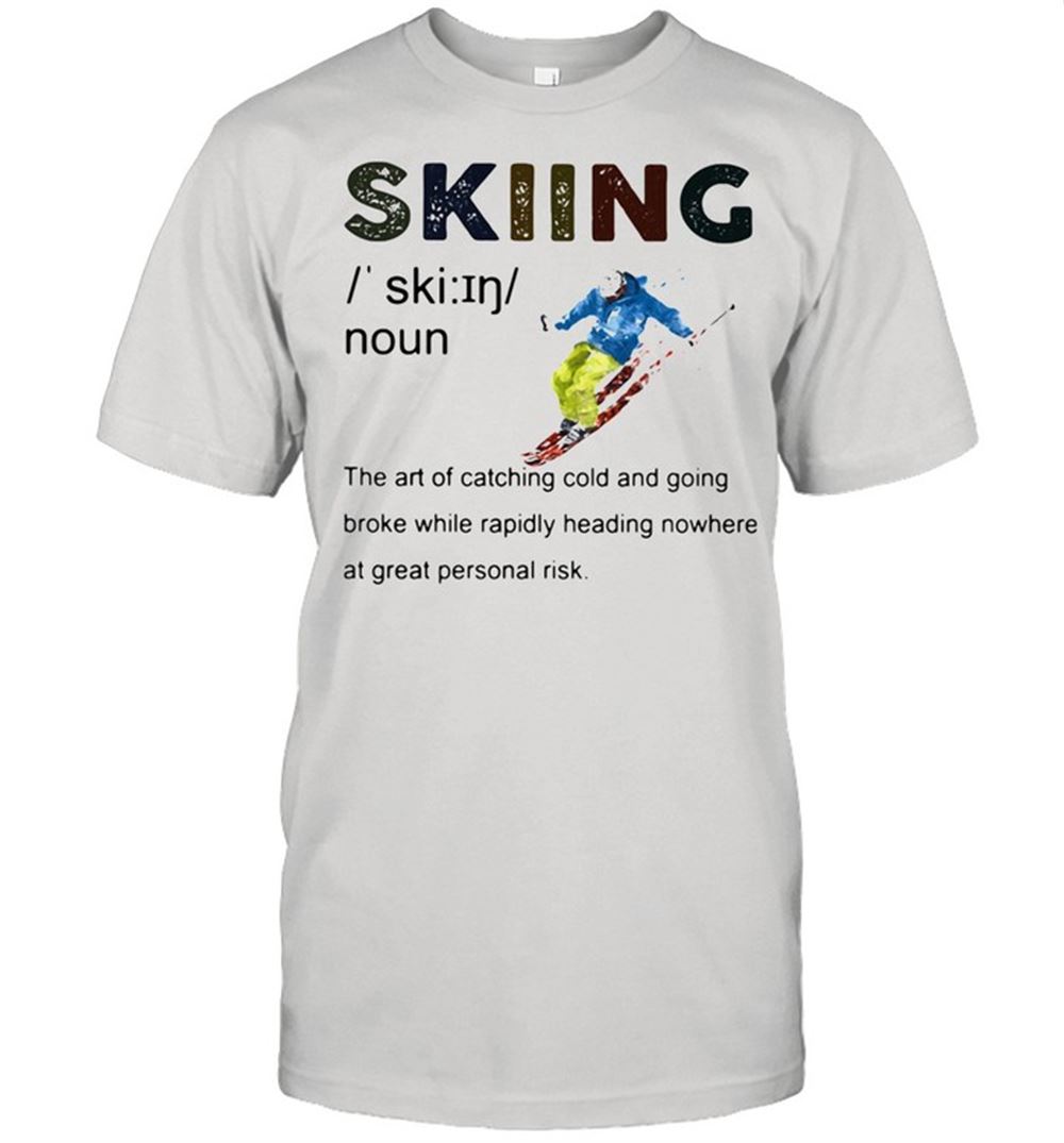 Promotions Definition Skiing The Are Of Catching Cold And Going Broke While Rapidly Heading Nowhere At Great Personal Vintage Shirt 