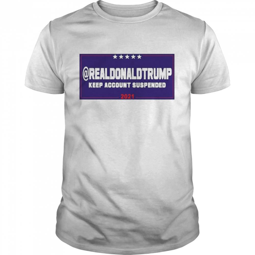 Special Donald Trump Account Suspende From Twitter Shirt 