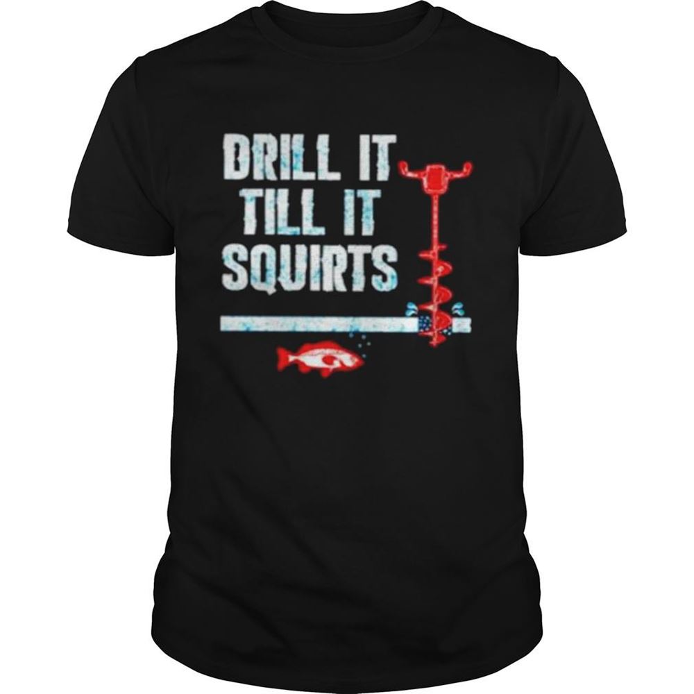 Amazing Drill It Till It Squirts Ice Fishing Auger Pullover Shirt 