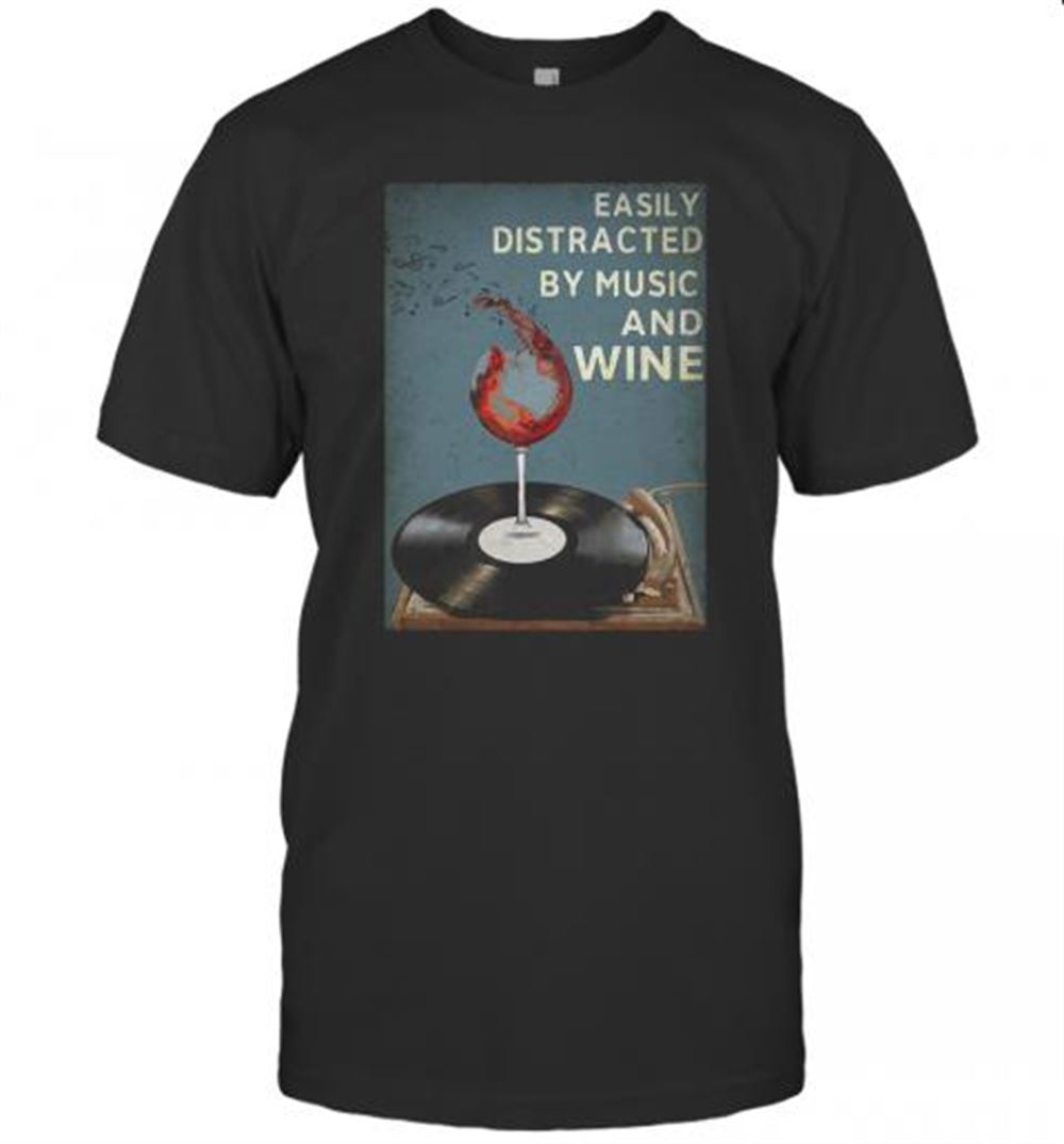 Gifts Easily Distracted By Music And Wine T-shirt 