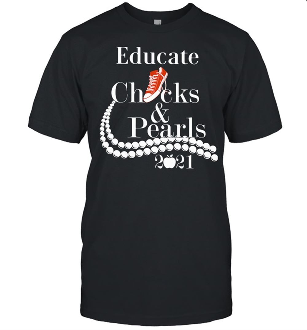 Best Educate Chucks And Pearls 2021 Apple Shirt 